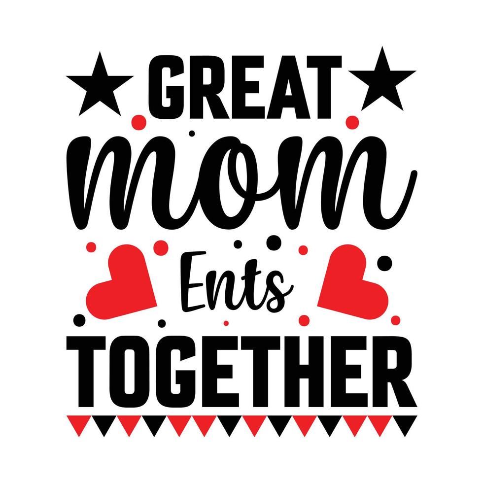 great mom ents together t-shirt design - Vector graphic, typographic poster, vintage, label, badge, logo, icon or t-shirt