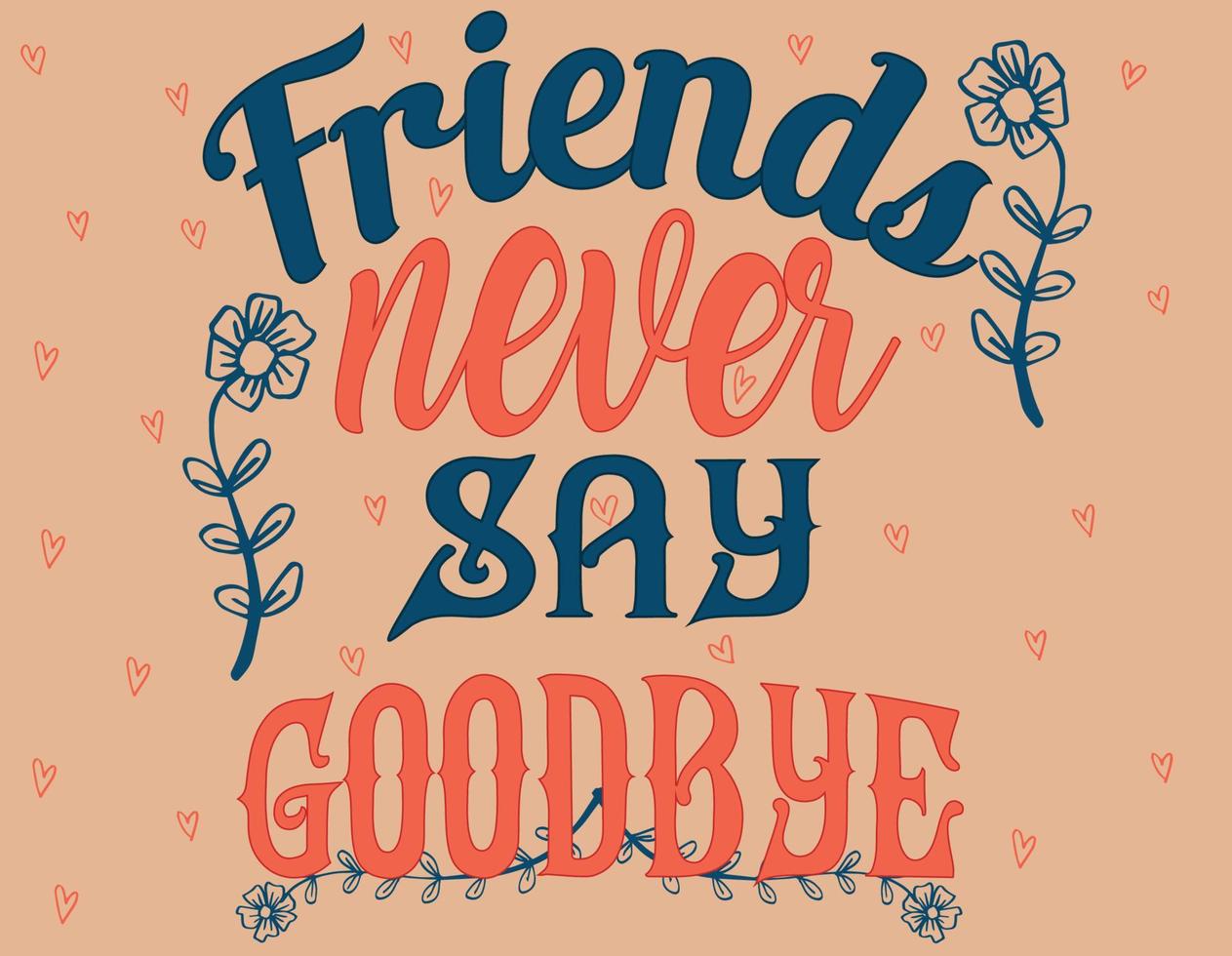 Friends Never Say Goodbye Vector illustration of lettering about ...