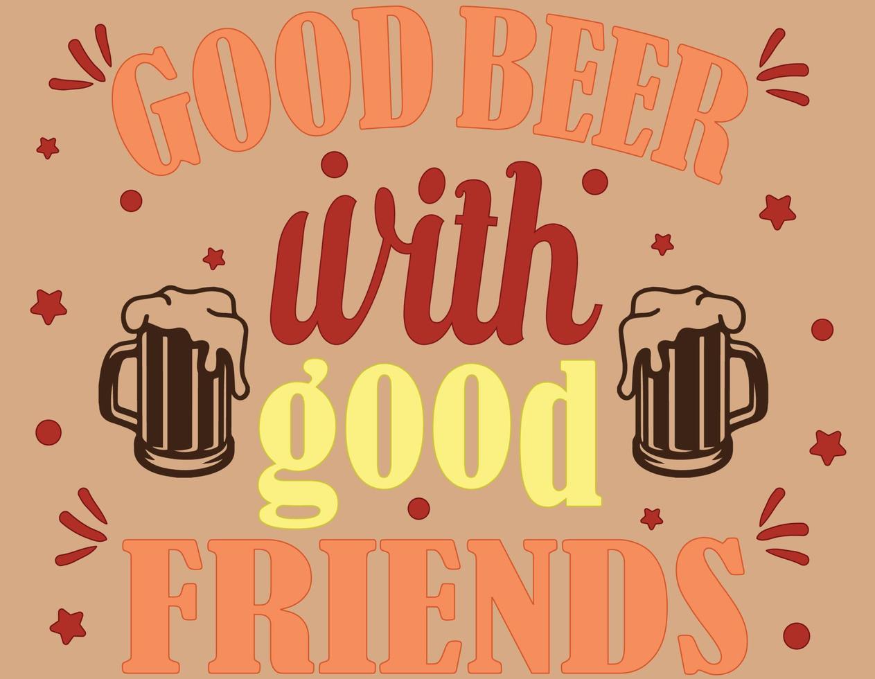 Good Beer With Good Friends Vector illustration of lettering about friendship. Modern calligraphy phrase about friends. Inspirational quotes. Usable as greeting cards, posters. Best friends forever