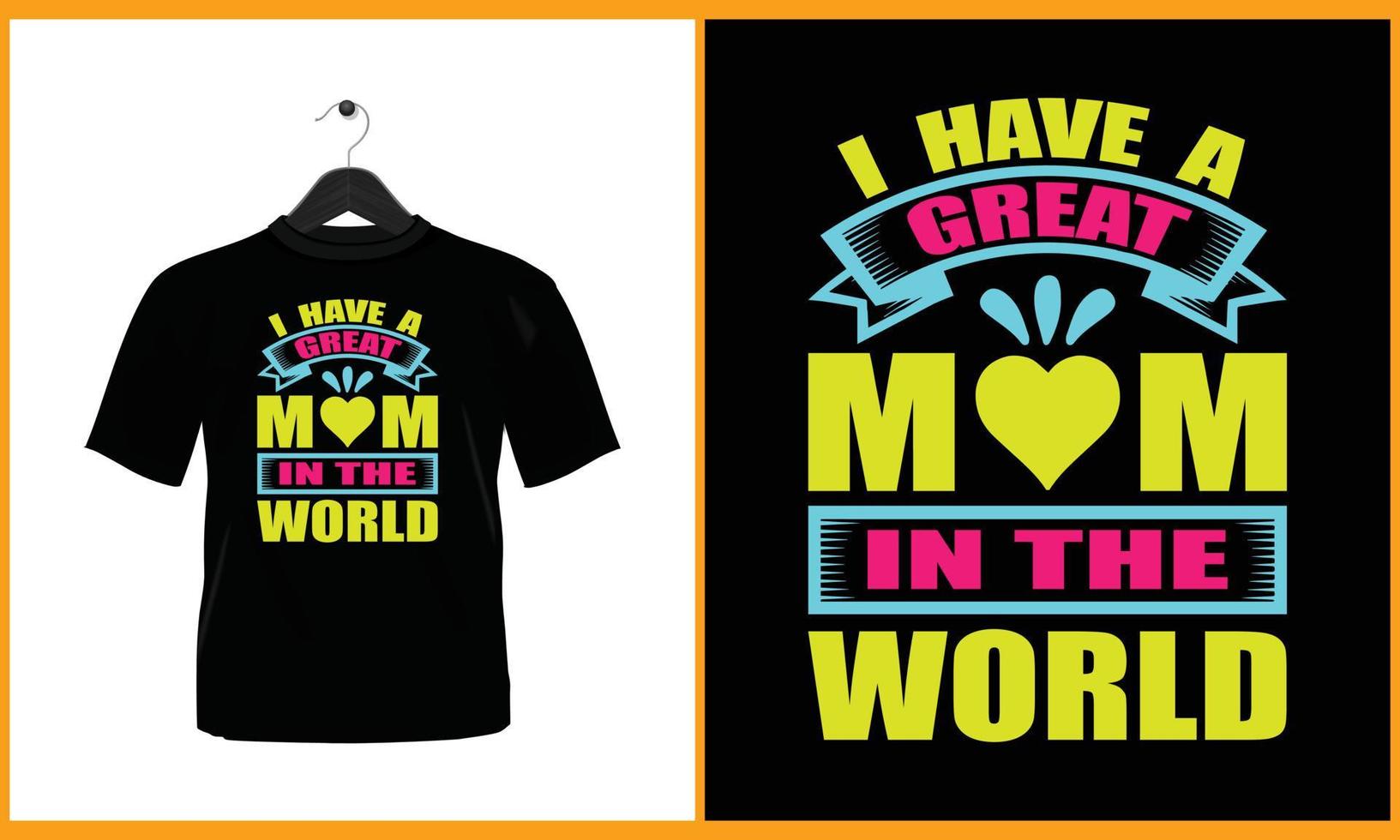 I have a great mom in the world - Typography vector t shirt design