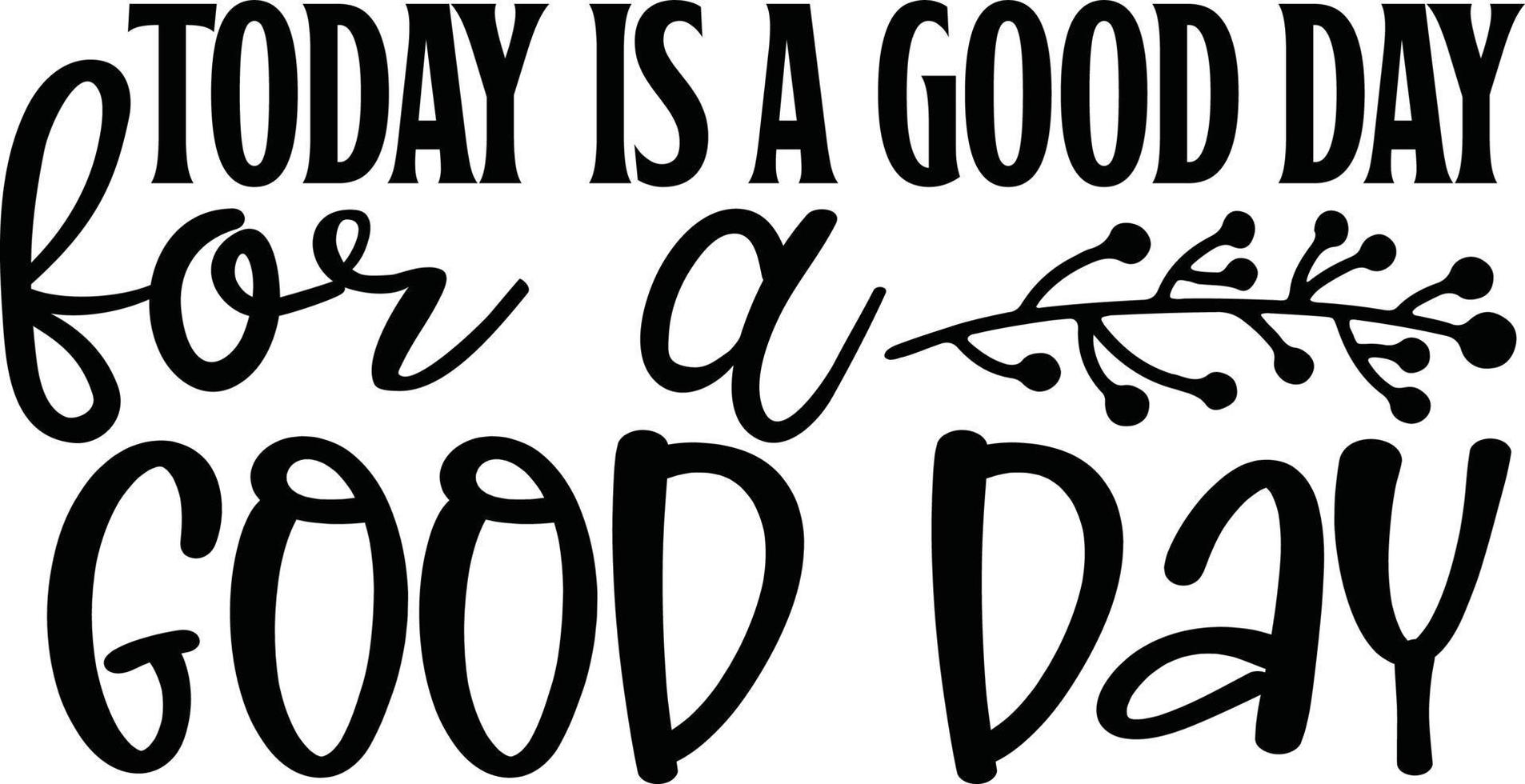 Today is a good day for a good day Diy Doormat typography Designs for Clothing and Accessories vector