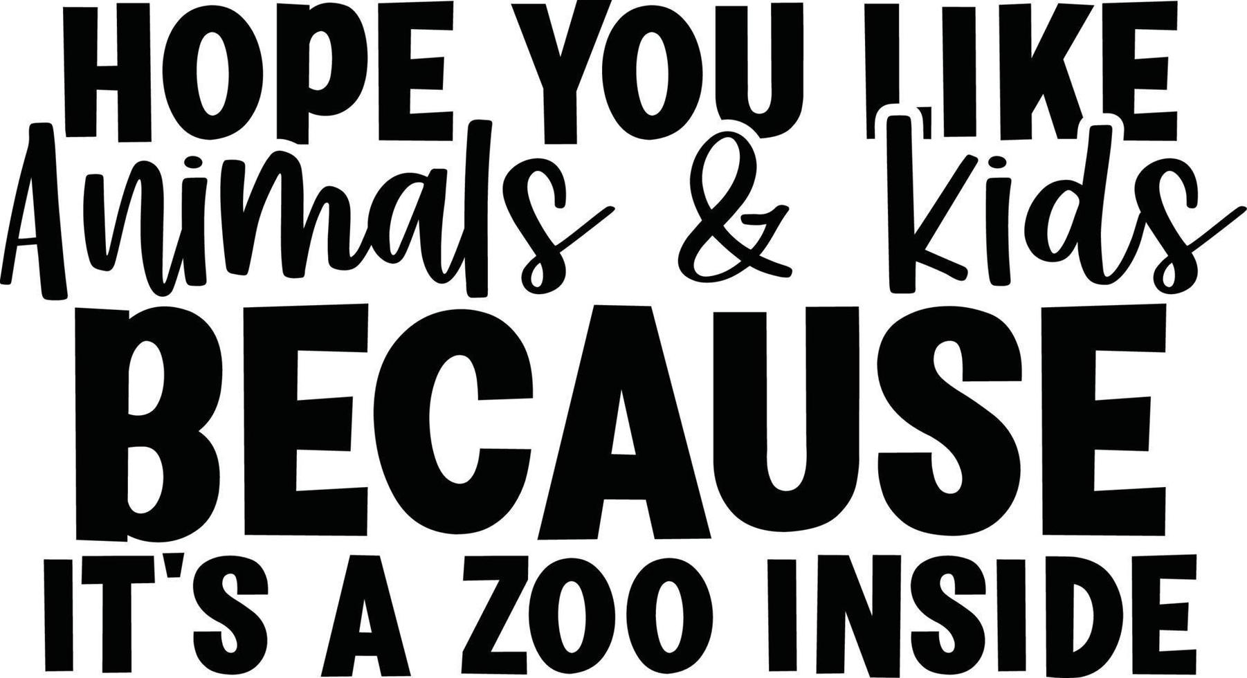 Hope you like animals and kids because its a zoo inside Diy Doormat typography Designs for Clothing and Accessories vector