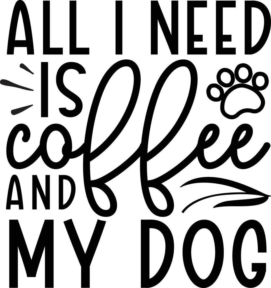 All i need is coffee and my dog dog life best typography tshirt design premium vector