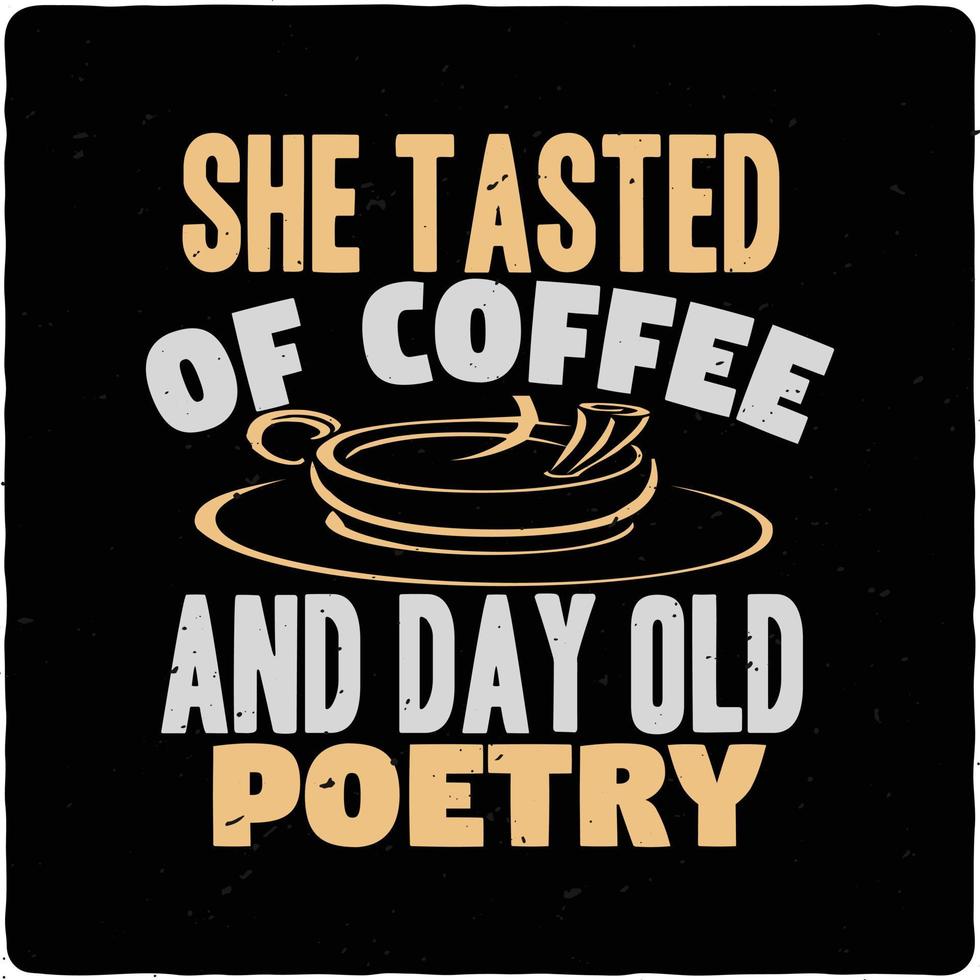She tasted of coffee and day old typography tshirt design premium vector