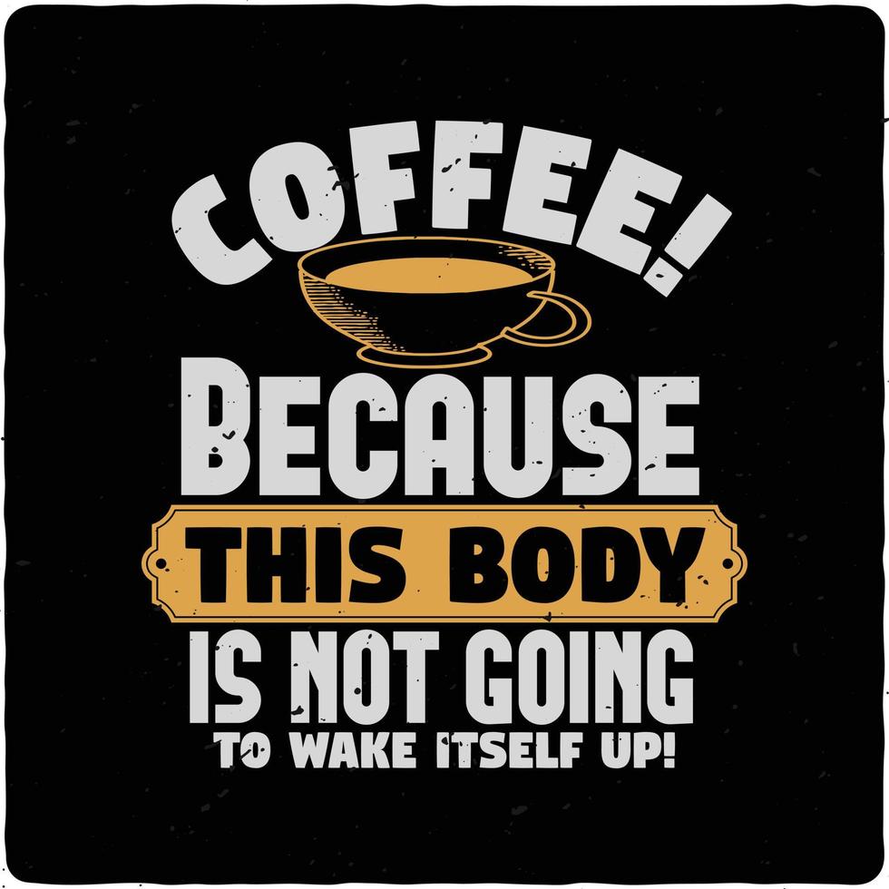 COFFEE Because this body is typography tshirt design premium vector