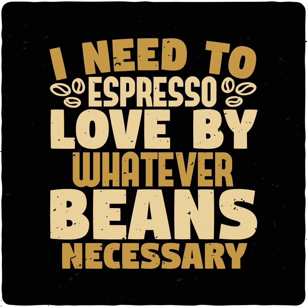 I need to espresso love by typography tshirt design premium vector