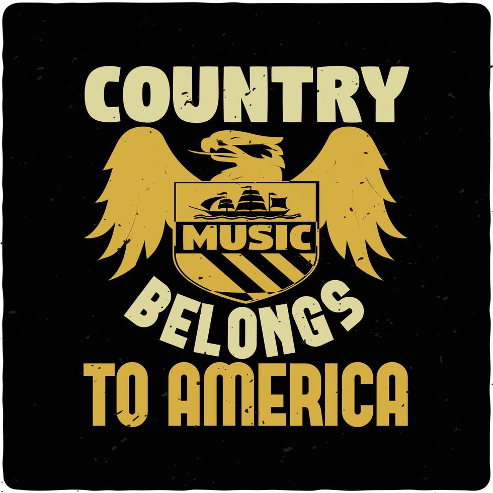 Country music belongs to typography tshirt design premium vector