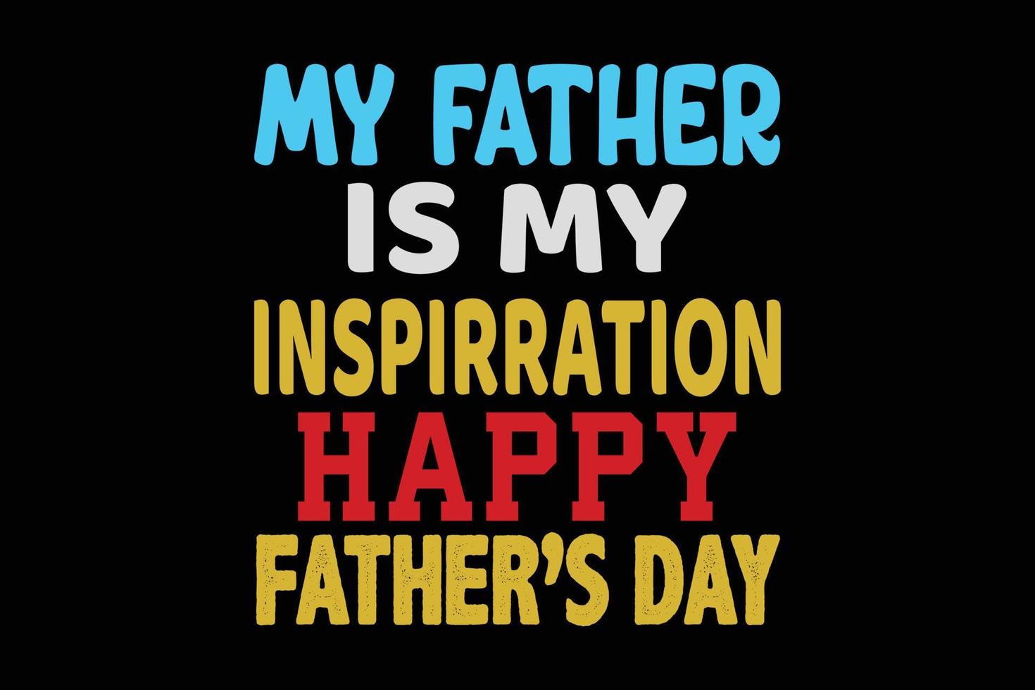 MY FATHER IS MY INSPIRRATION FATHERS DAY DESIGN vector