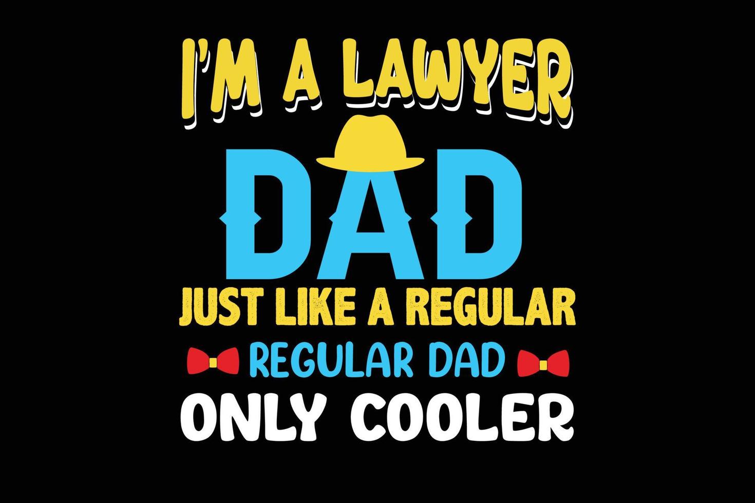 I M A LAWYER DAD JUST LIKE T SHIRT DESIGN vector
