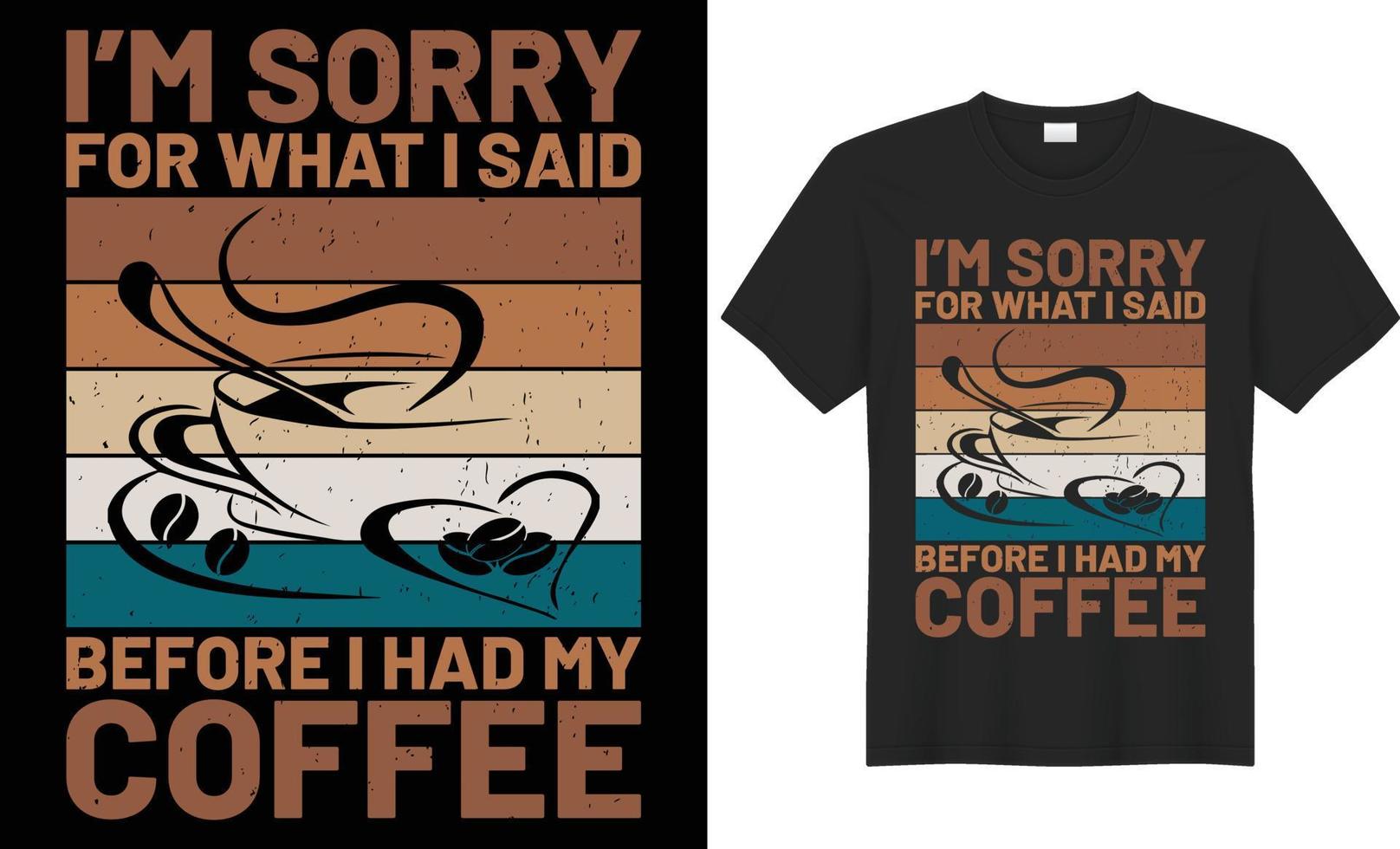 I'm sorry for what i said before i had my coffee typography vector t-shirt design. Perfect for all print items. Handwritten vector illustration. Isolated on black background.