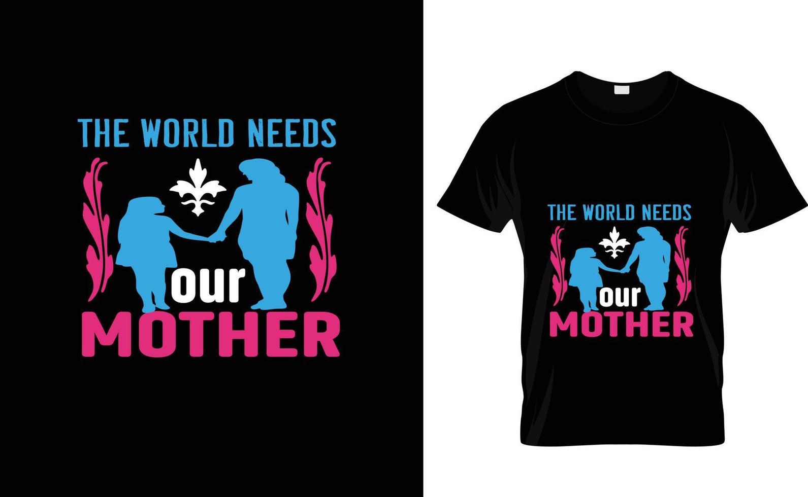 el mundo necesita... madre t camisa diseño vector