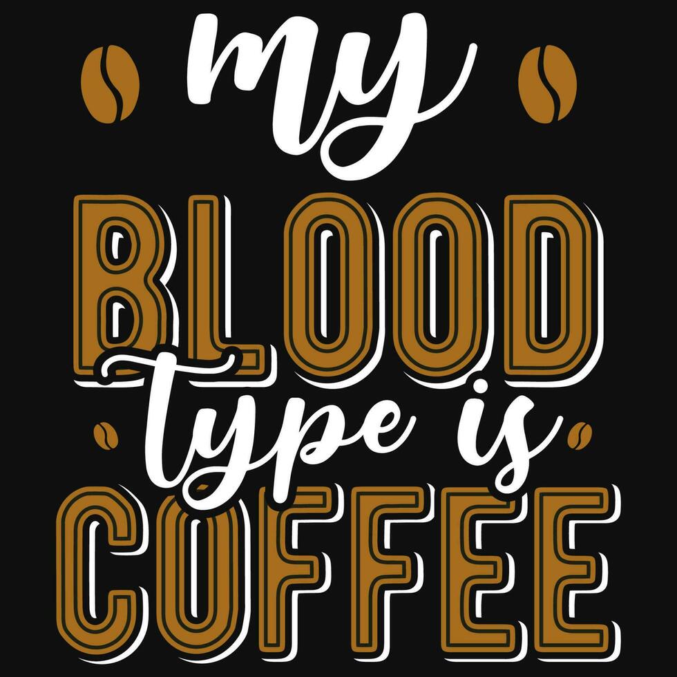 My blood type is coffee typography tshirt design vector