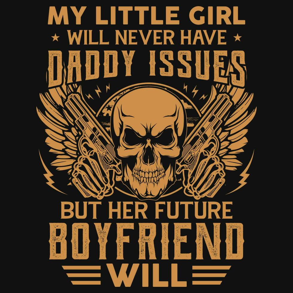 My little girl will never have daddy issues boyfriend graphics tshirt design vector