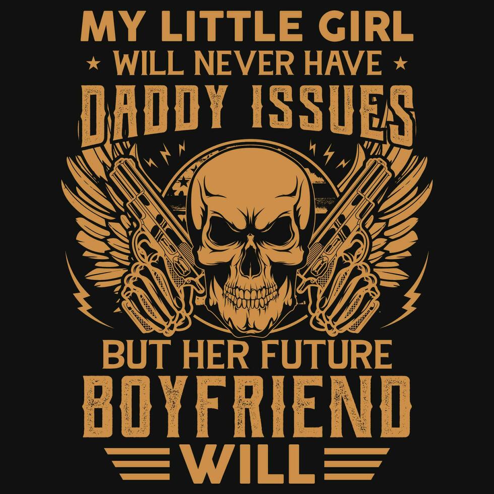 My Little Girl Will Never Have Daddy Issues Future Boyfriend My Little Girl Will Never Have Daddy Issues Future Boyfriend