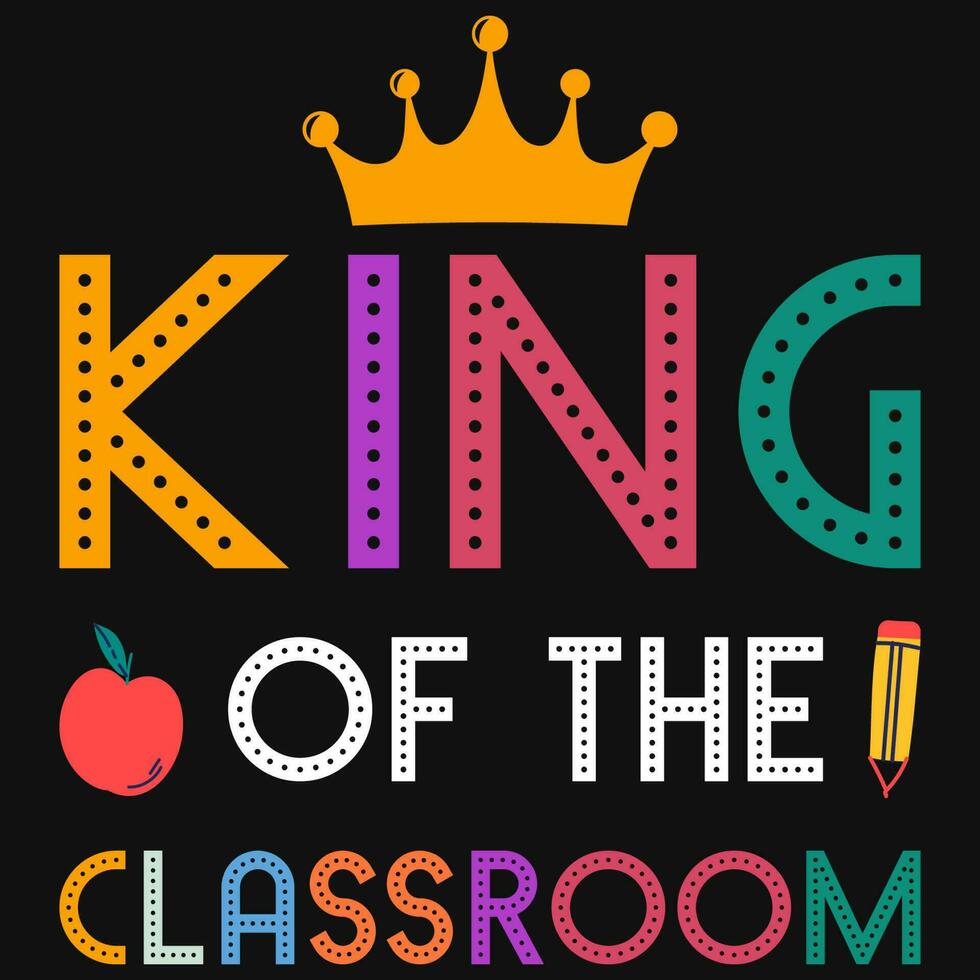 King of the classroom elementary school education typographic tshirt design vector