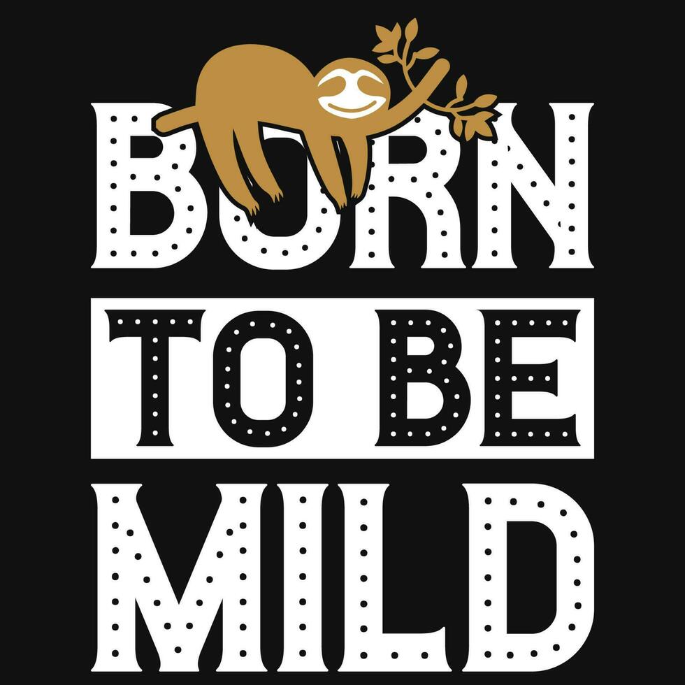 Born to be mild sloth tshirt design vector