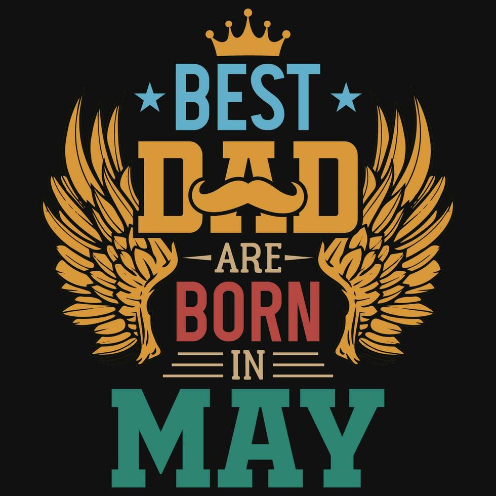 Best dad are born in may birthday tshirt design vector