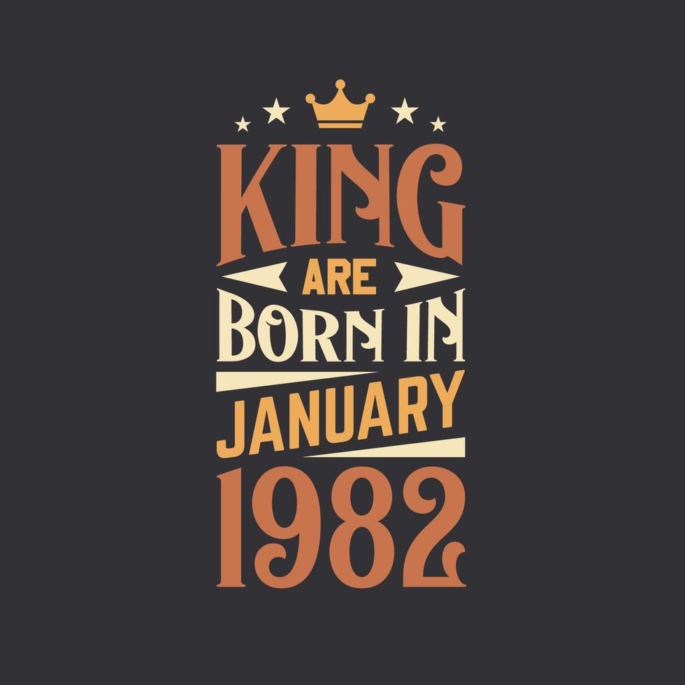 King are born in January 1982. Born in January 1982 Retro Vintage Birthday vector