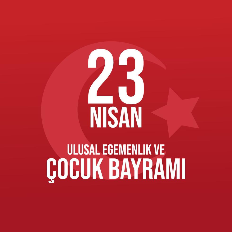 23 April National Sovereignty and Childrens Day Turkey celebration post. Turkish Translate 23 Nisan Ulusal Egemenlik ve Cocuk Bayrami. vector