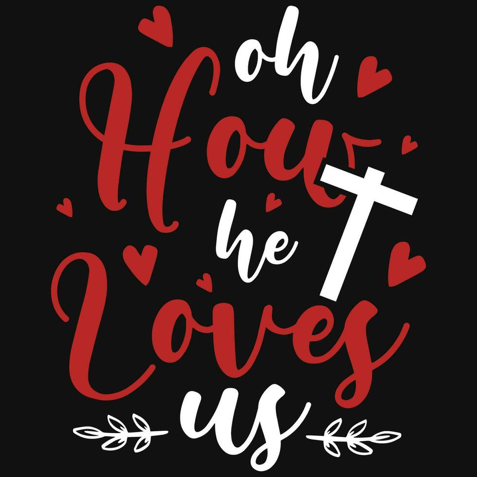 Oh how he loves us god jesus loves typographic tshirt design vector