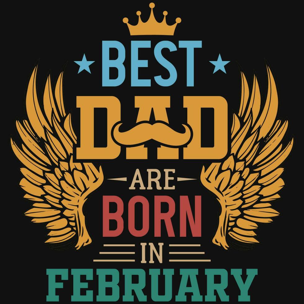 Best dad are born in February birthday tshirt design vector