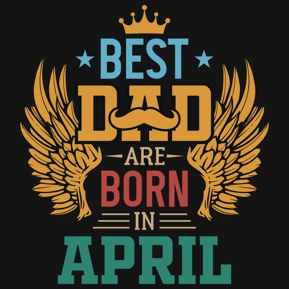 Best dad are born in  birthday tshirt design vector