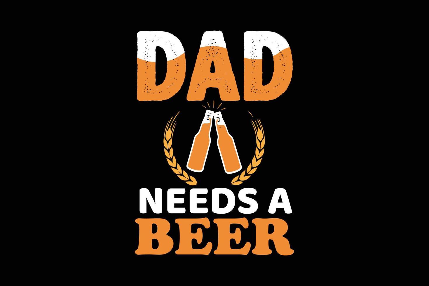 DAD NEED A BEER T SHIRT DESIGN vector