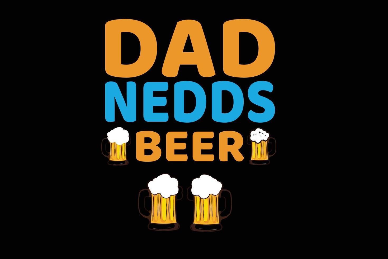DAD NEEDS BEER T SHIRT DESIGN vector