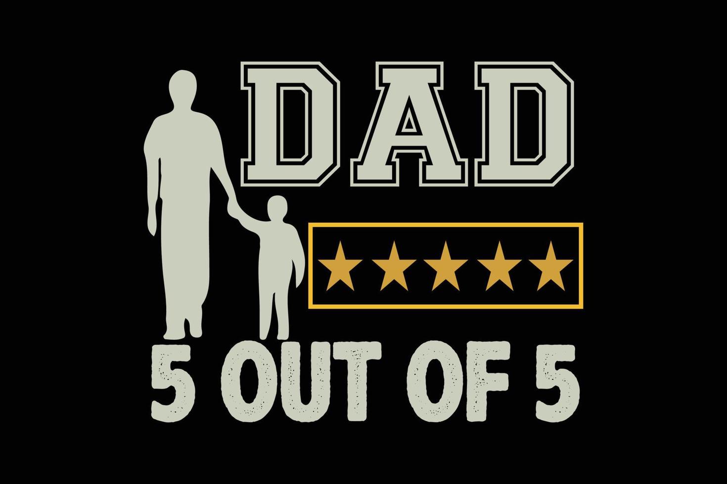 DAD 5 OUT OF 5 T SHIRT DESIGN vector