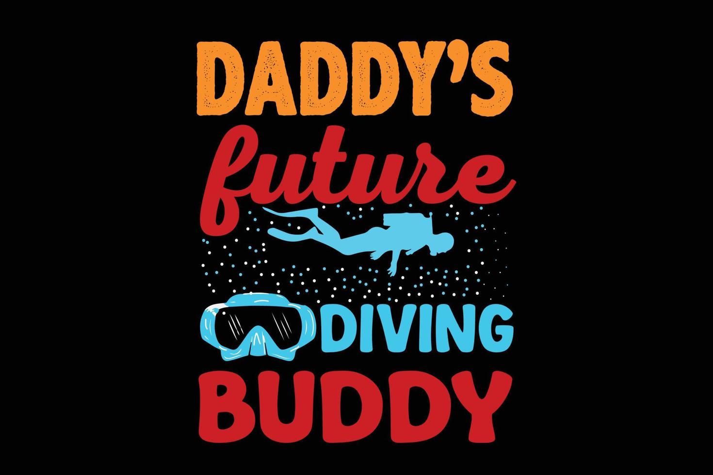 DADDYS FUTURE DIVING BUDDY T SHIRT DESIGN vector