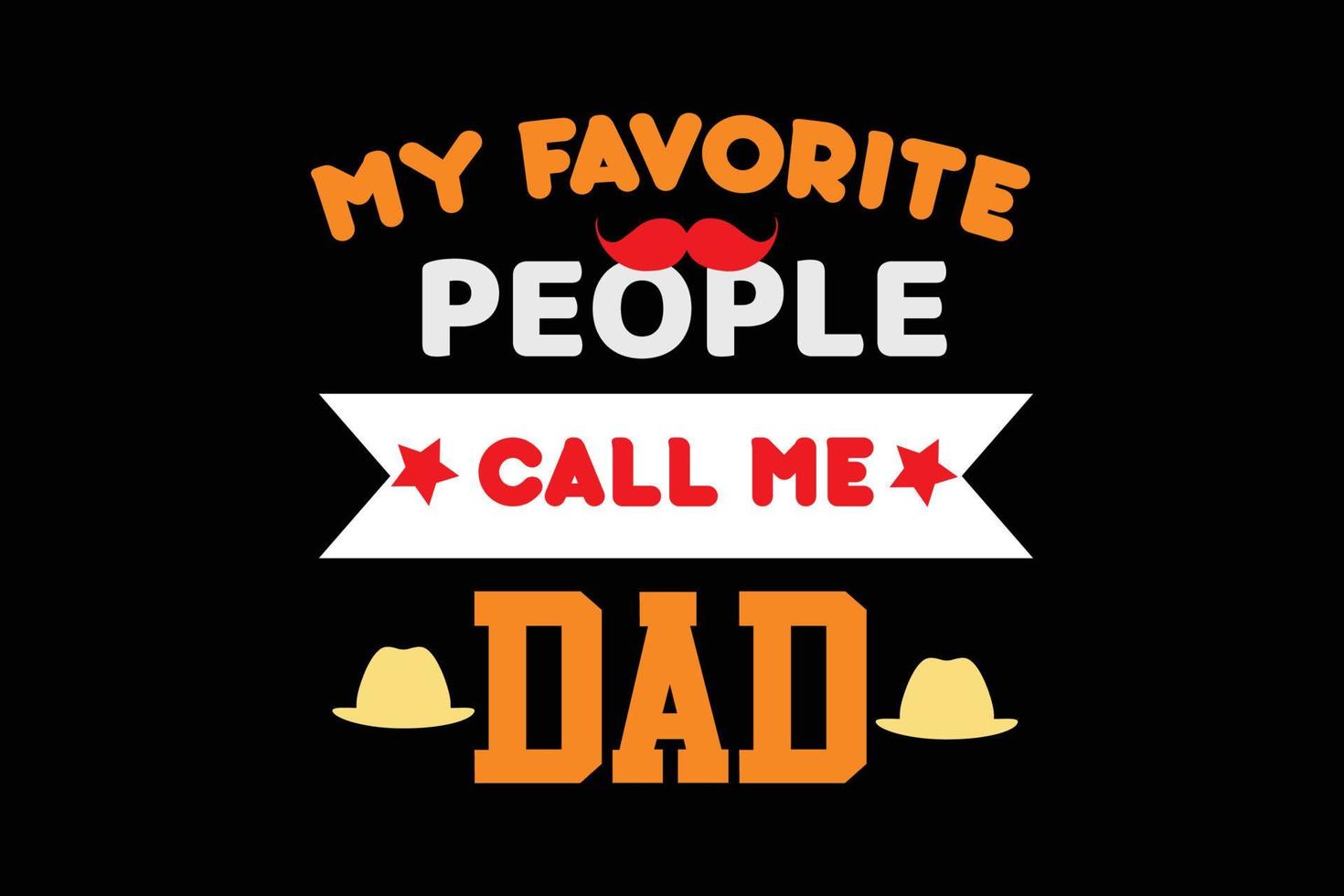 MY FAVORITE PEOPLE CALL ME DAD T SHIRT DESIGN vector