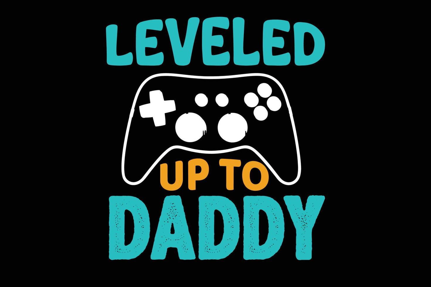 LEVELED UP TO DADDY FATHERS DAY DESIGN vector