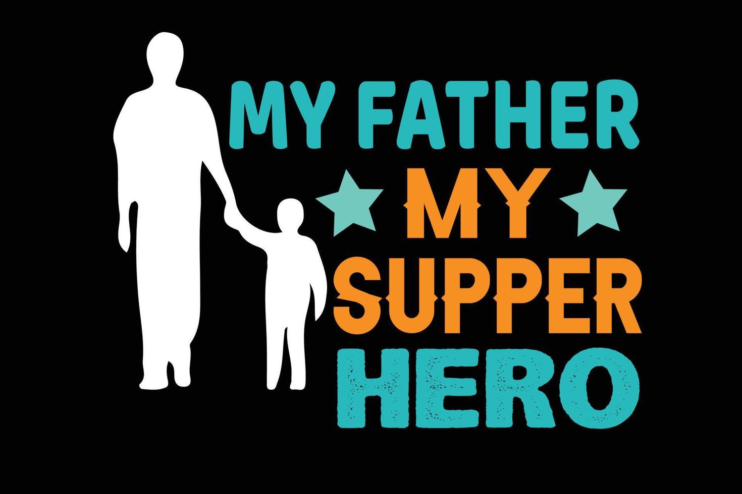 MY FATHER MY SUPPER HERO FATHERS DAY DESIGN vector