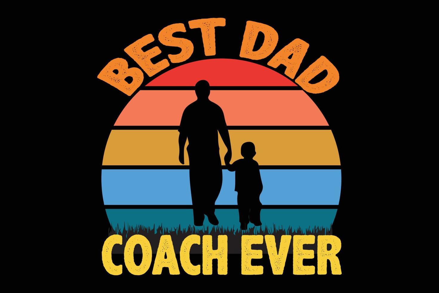 BEST DAD COACH EVER FATHERS DAY DESIGN vector