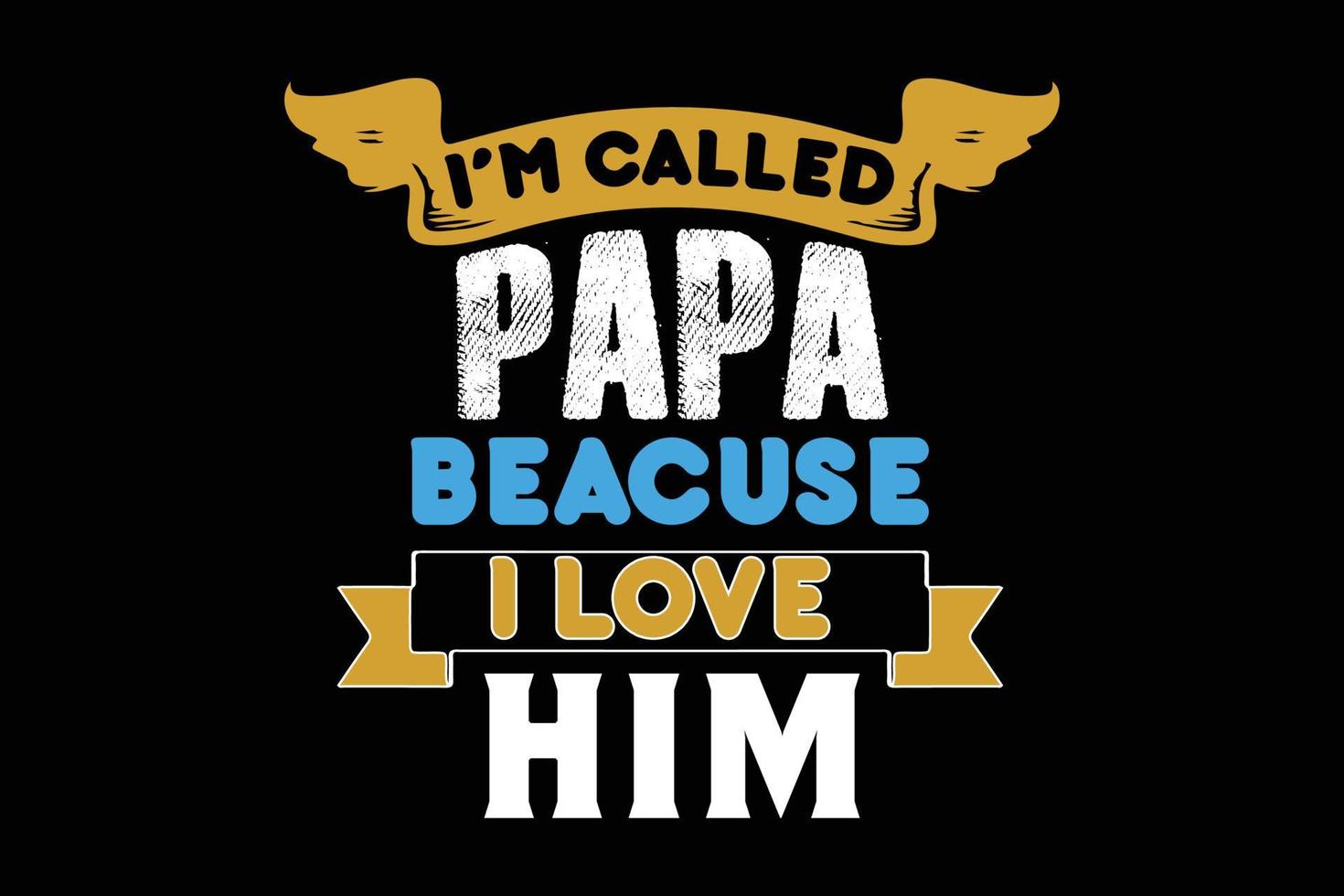 I M CALLED PAPA FATHERS DAY DESIGN vector
