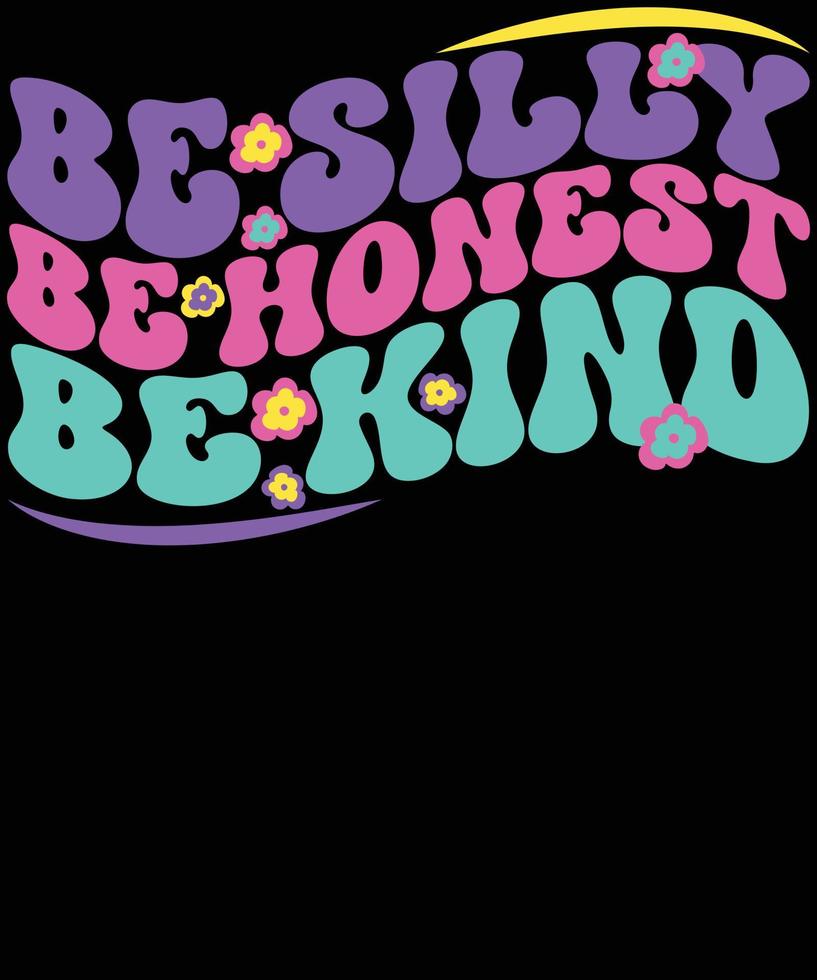 Be silly be honest be kind Hippie shirt design vector