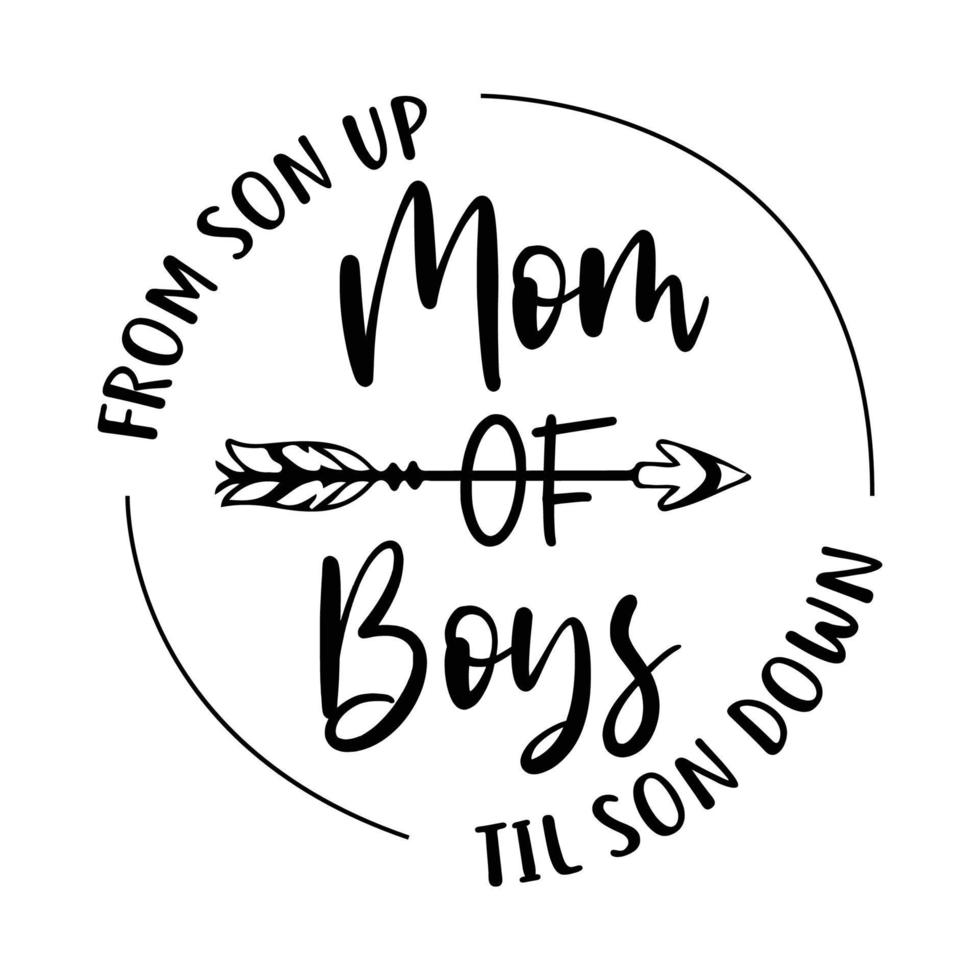 From son up mom of boys Till son down, Mother's day shirt print template,  typography design for mom mommy mama daughter grandma girl women aunt mom life child best mom adorable shirt vector