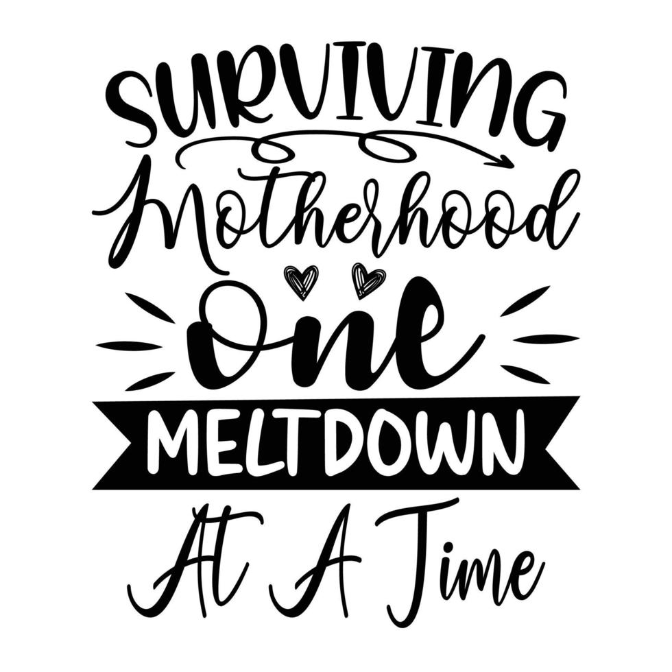 surviving motherhood one meltdown at a time, Mother's day shirt print template,  typography design for mom mommy mama daughter grandma girl women aunt mom life child best mom adorable shirt vector