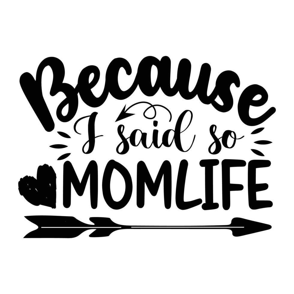 Because i said so mom life, Mother's day shirt print template,  typography design for mom mommy mama daughter grandma girl women aunt mom life child best mom adorable shirt vector