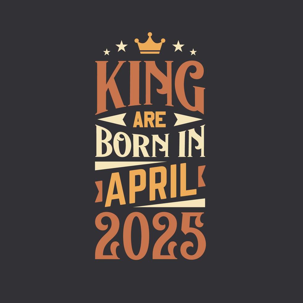 King are born in April 2025. Born in April 2025 Retro Vintage Birthday