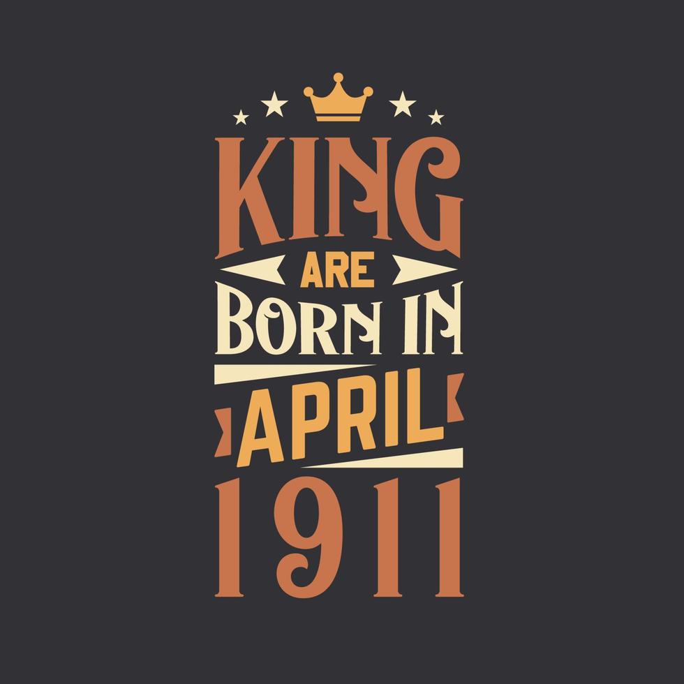 King are born in April 1911. Born in April 1911 Retro Vintage Birthday vector