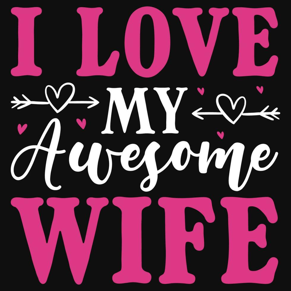 I love my awesome wife valentine typographic tshirt design vector