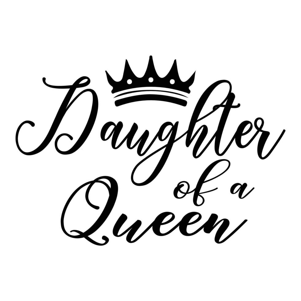 daughter of a queen, Mother's day shirt print template,  typography design for mom mommy mama daughter grandma girl women aunt mom life child best mom adorable shirt vector