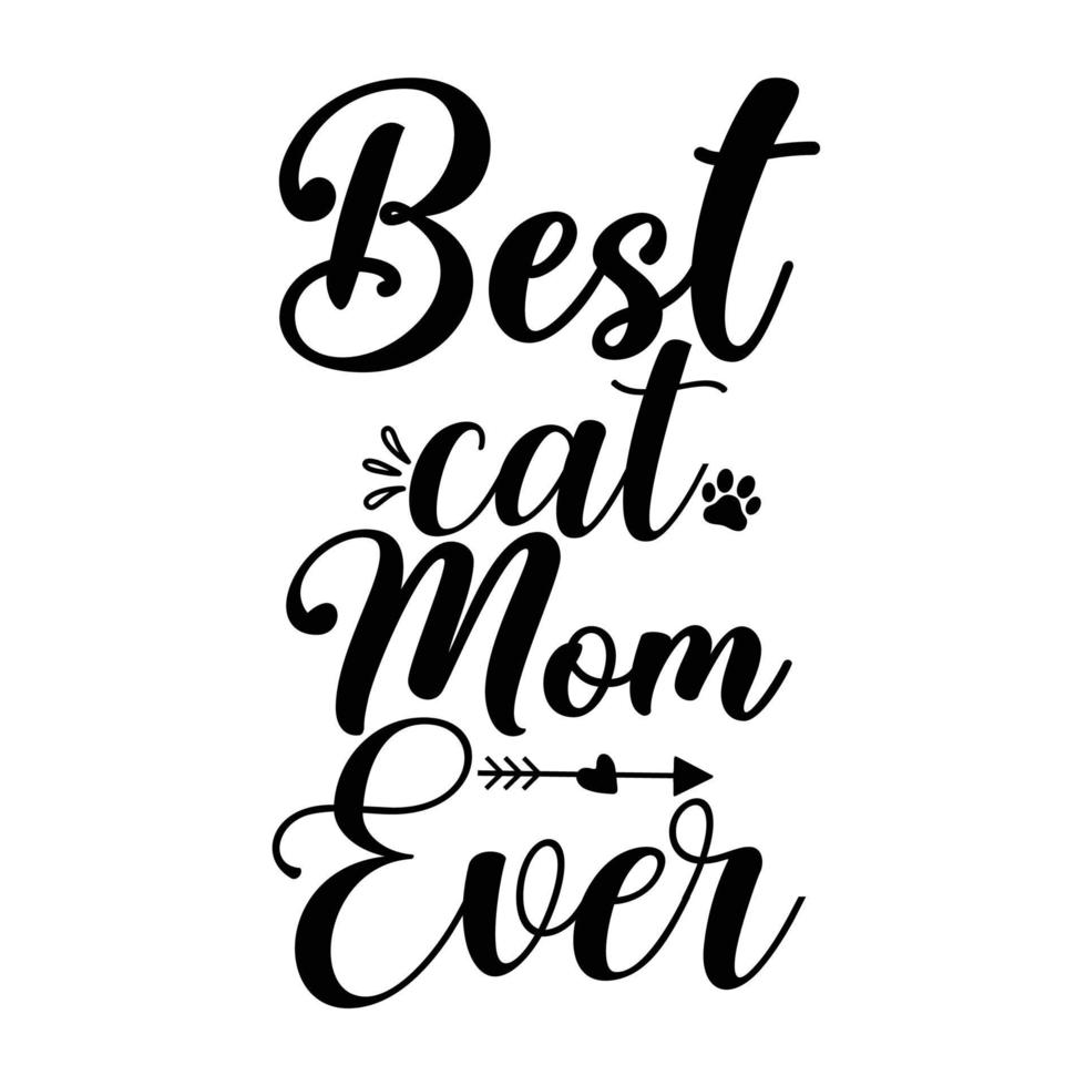 Best cat mom ever, Mother's day shirt print template,  typography design for mom mommy mama daughter grandma girl women aunt mom life child best mom adorable shirt vector