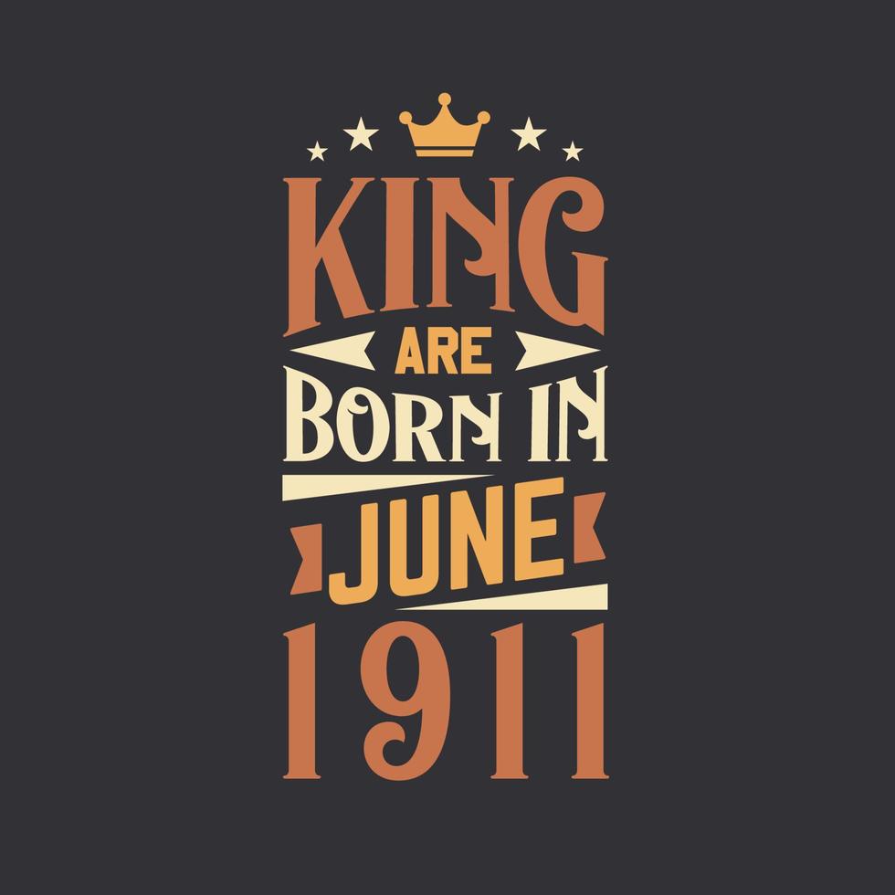 King are born in June 1911. Born in June 1911 Retro Vintage Birthday vector
