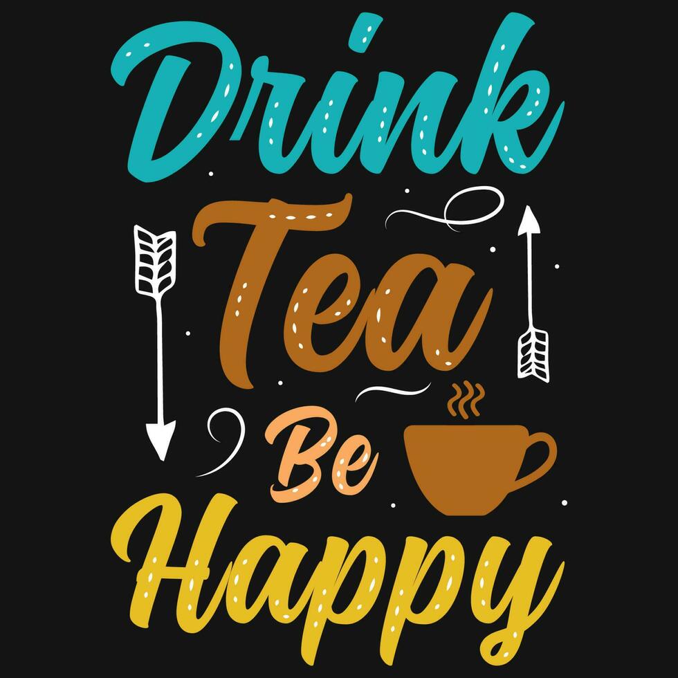 Drink tea be happy typographic tshirt design vector