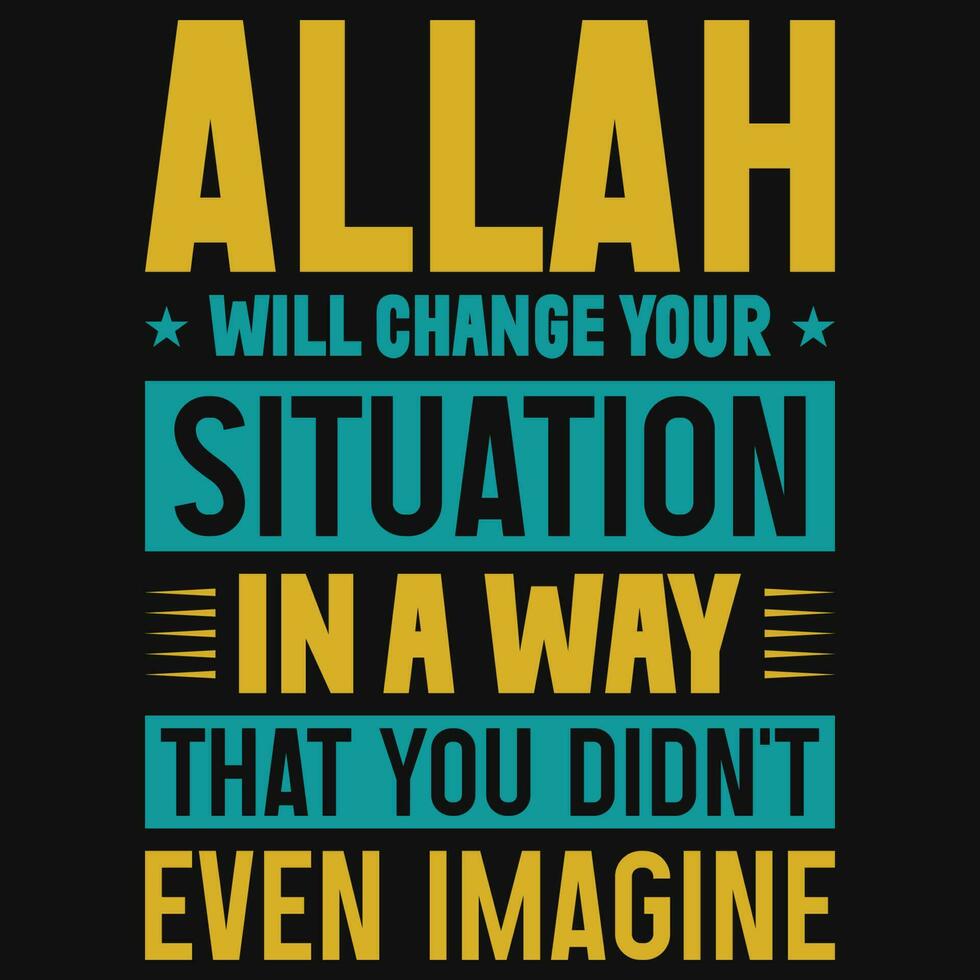 Allah will change your situation in a way that you didn't even imagine typography tshirt design vector