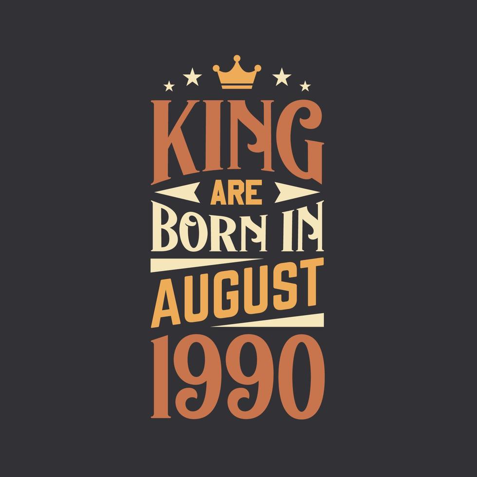 King are born in August 1990. Born in August 1990 Retro Vintage Birthday vector