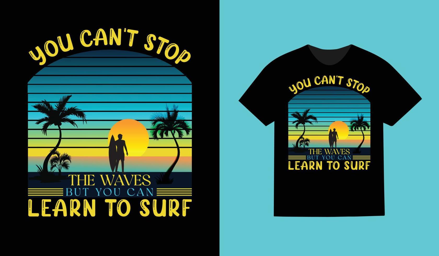 You can't stop the waves but you can learn to surf  T-shirt design for  summer vector. vector