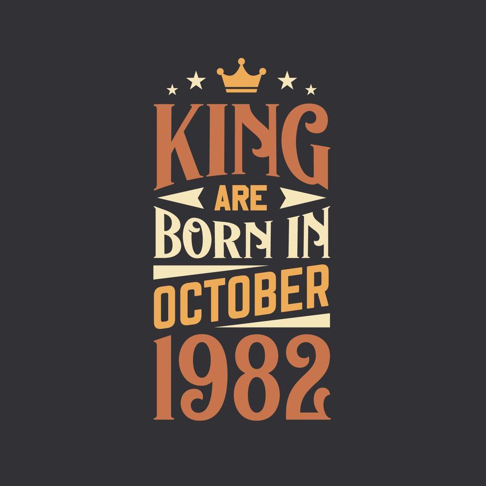 King are born in October 1982. Born in October 1982 Retro Vintage Birthday vector